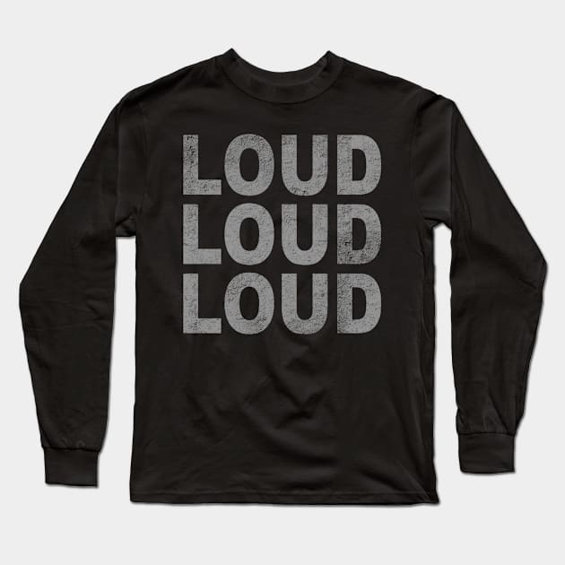 LOUD LOUD LOUD Long Sleeve T-Shirt by Victopia